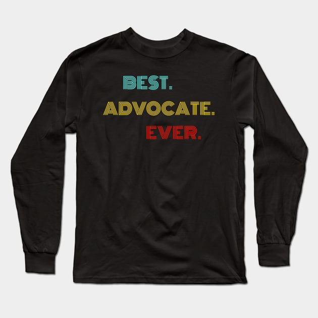 Best Advocate Ever - Nice Birthday Gift Idea Long Sleeve T-Shirt by Szokebobi